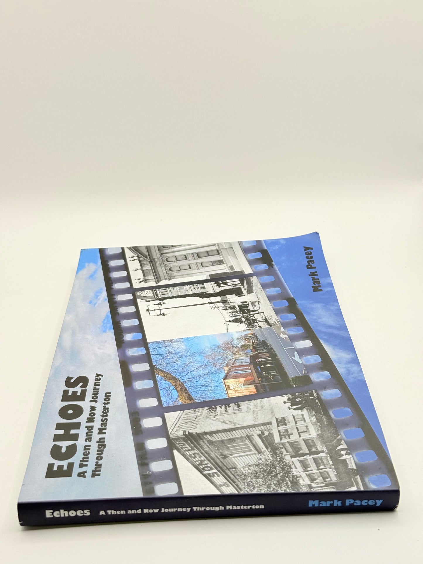 Echoes: A Then and Now Journey Through Masterton by Mark Pacey