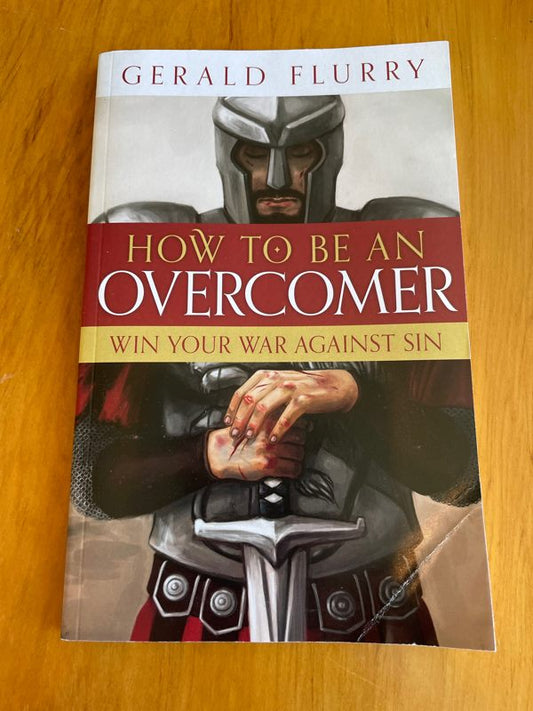 How to Be An Overcomer: Win Your War Against Sin - Gerald Flurry