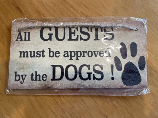 All Guests Must Be Approved By The Dogs Sign