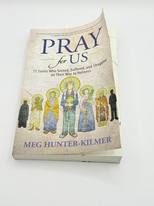 Pray for Us: 75 Saints Who Sinned, Suffered, and Struggled on Their Way to Holiness by Meg Hunter-Kilmer
