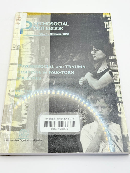 Psychosocial Notebook Vol. 1, November 2000: Psychosocial and Trauma Response in War-Torn Societies by IOM International Organization for Migration
