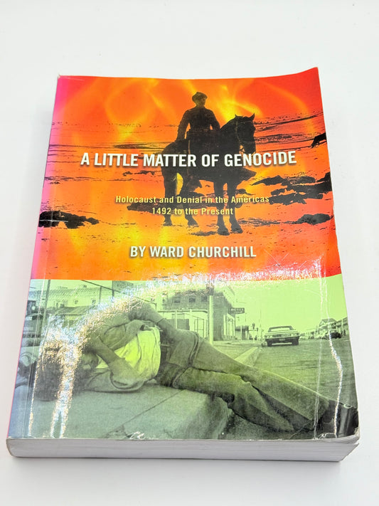A Little Matter of Genocide: Holocaust and Denial in the Americas 1492 to the Present by Ward Churchill