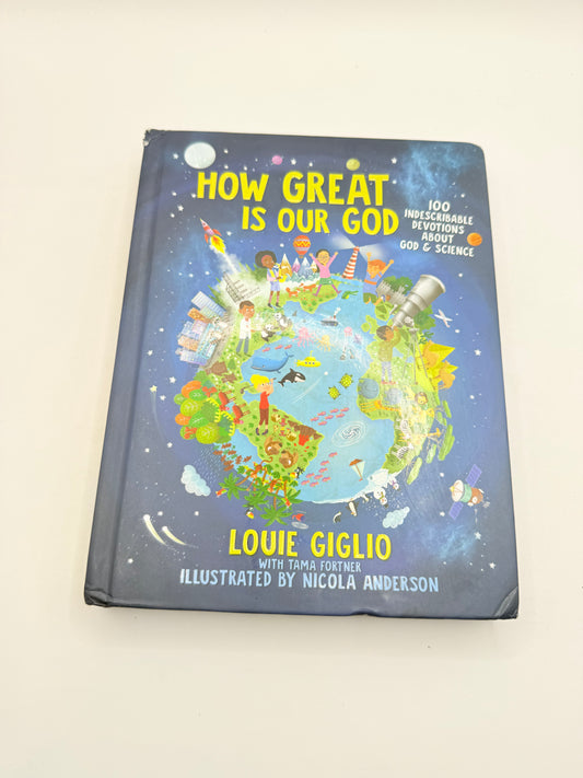 How Great Is Our God: 100 Indescribable Devotions About God & Science by Louie Giglio with Tama Fortner, illustrated by Nicola Anderson