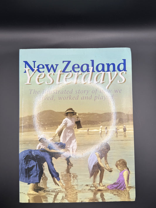 NEW ZEALAND YESTERDAYS: The illustrated story of how we live worked and played