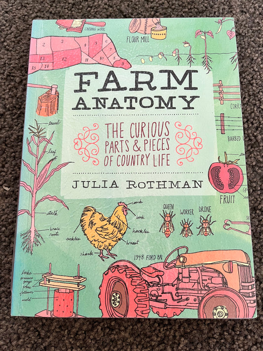 Farm Anatomy: The Curious Parts & Pieces of Country Life by Julia Rothman